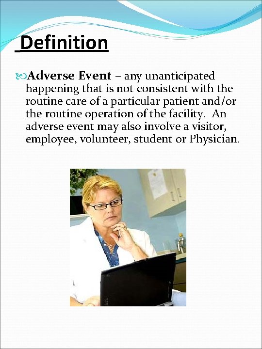 Definition Adverse Event – any unanticipated happening that is not consistent with the routine
