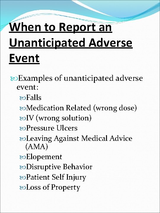 When to Report an Unanticipated Adverse Event Examples of unanticipated adverse event: Falls Medication