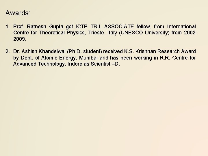Awards: 1. Prof. Ratnesh Gupta got ICTP TRIL ASSOCIATE fellow, from International Centre for