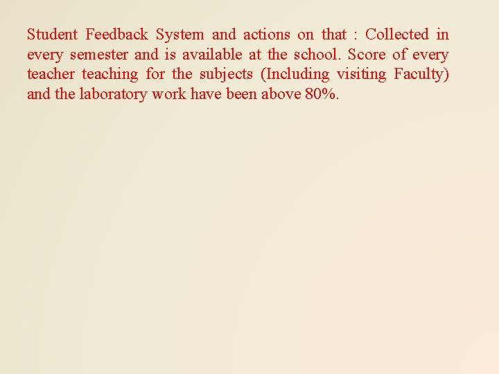 Student Feedback System and actions on that : Collected in every semester and is