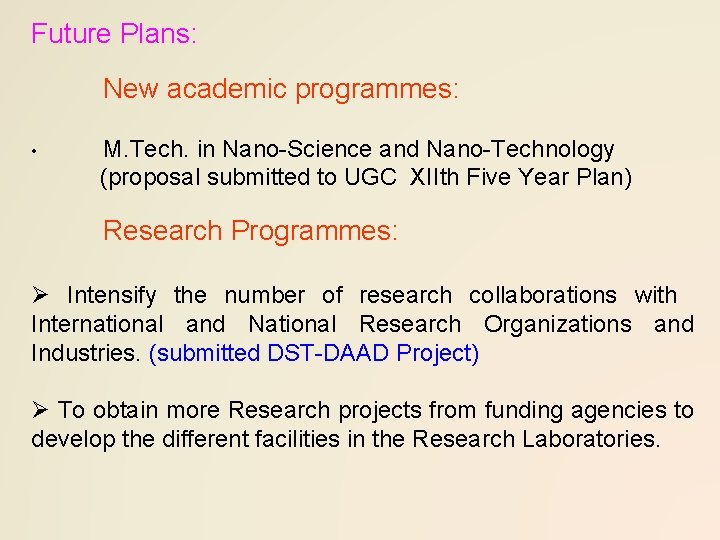 Future Plans: New academic programmes: • M. Tech. in Nano-Science and Nano-Technology (proposal submitted