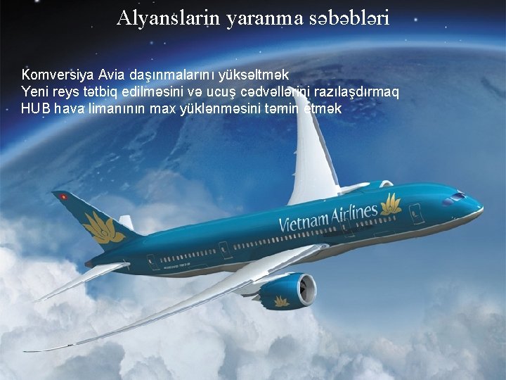 Alyanslarin yaranma səbəbləri Komversiya Avia daşınmalarını yüksəltmək Yeni reys tətbiq edilməsini və ucuş cədvəllərini