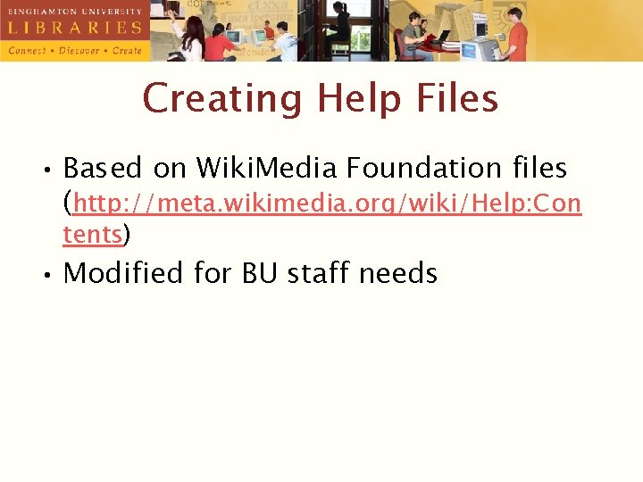Creating Help Files • Based on Wiki. Media Foundation files (http: //meta. wikimedia. org/wiki/Help: