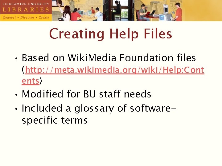 Creating Help Files • Based on Wiki. Media Foundation files (http: //meta. wikimedia. org/wiki/Help: