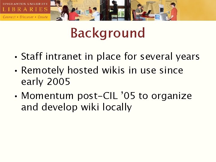 Background • Staff intranet in place for several years • Remotely hosted wikis in