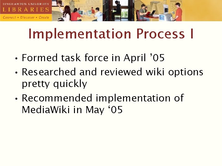 Implementation Process I • Formed task force in April ’ 05 • Researched and