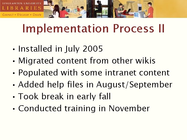 Implementation Process II • Installed in July 2005 • Migrated content from other wikis