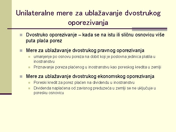 Unilateralne mere za ublažavanje dvostrukog oporezivanja n Dvostruko oporezivanje – kada se na istu