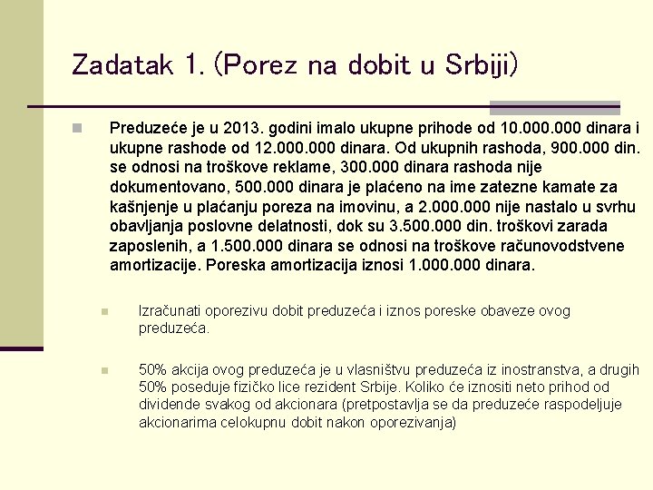 Zadatak 1. (Porez na dobit u Srbiji) Preduzeće je u 2013. godini imalo ukupne