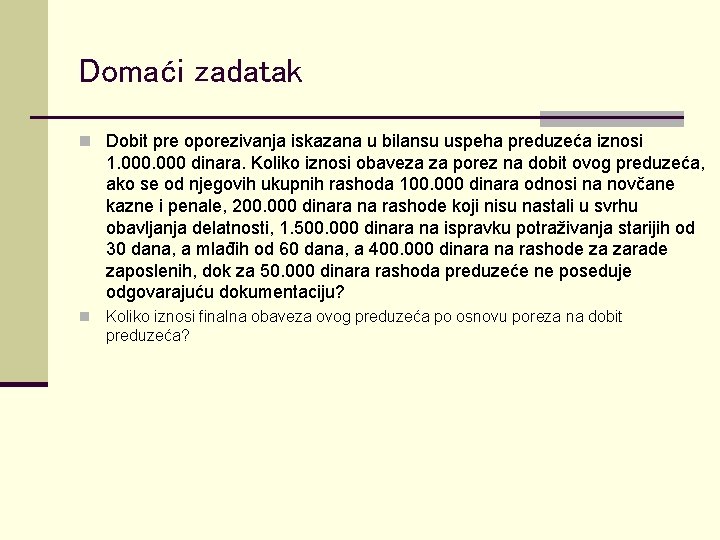 Domaći zadatak n Dobit pre oporezivanja iskazana u bilansu uspeha preduzeća iznosi 1. 000