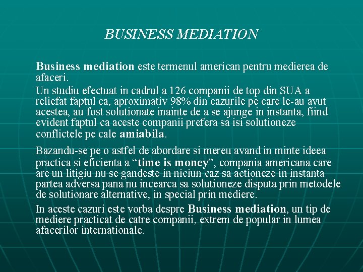 BUSINESS MEDIATION Business mediation este termenul american pentru medierea de afaceri. Un studiu efectuat