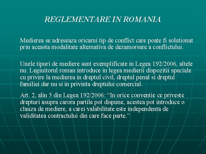 REGLEMENTARE IN ROMANIA Medierea se adreseaza oricarui tip de conflict care poate fi solutionat