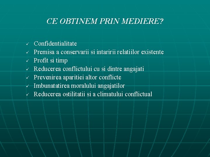 CE OBTINEM PRIN MEDIERE? ü ü ü ü Confidentialitate Premisa a conservarii si intaririi