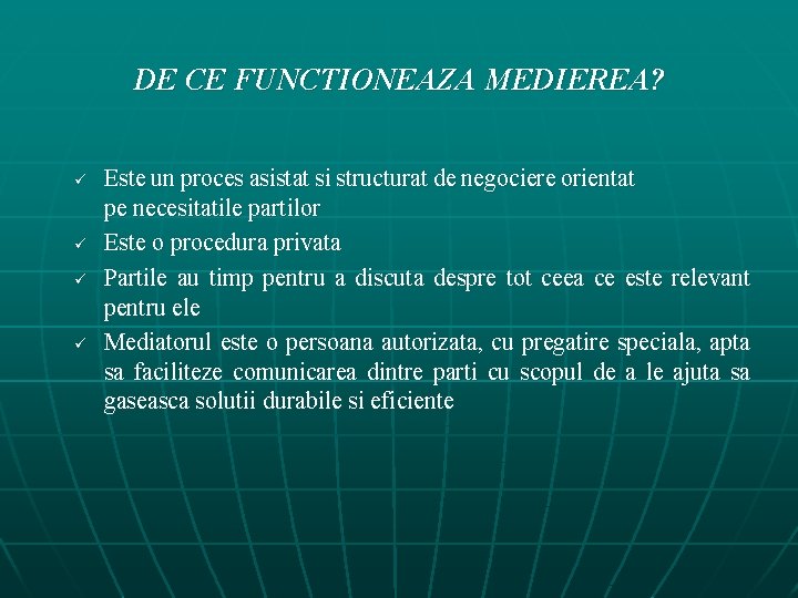 DE CE FUNCTIONEAZA MEDIEREA? ü ü Este un proces asistat si structurat de negociere