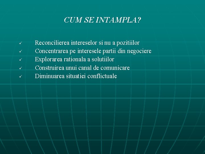 CUM SE INTAMPLA? ü ü ü Reconcilierea intereselor si nu a pozitiilor Concentrarea pe