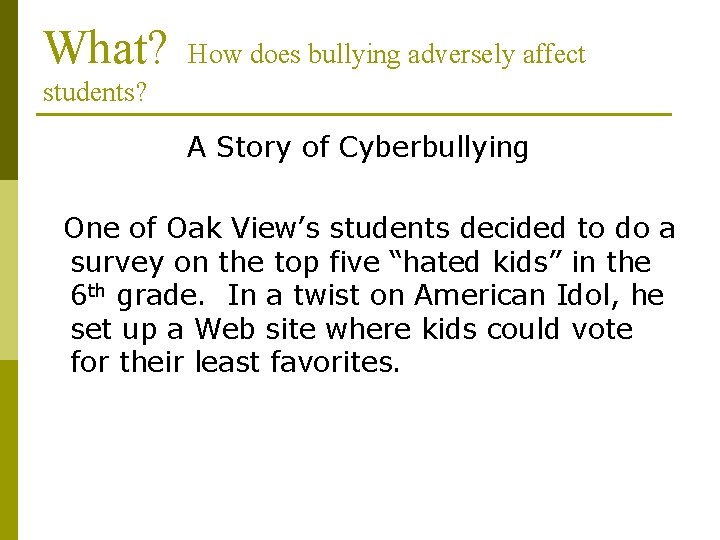 What? How does bullying adversely affect students? A Story of Cyberbullying One of Oak What? How does bullying adversely affect students? A Story of Cyberbullying One of Oak