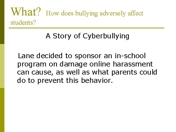 What? How does bullying adversely affect students? A Story of Cyberbullying Lane decided to What? How does bullying adversely affect students? A Story of Cyberbullying Lane decided to