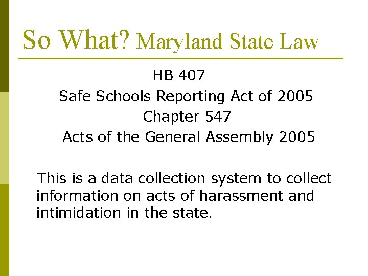 So What? Maryland State Law HB 407 Safe Schools Reporting Act of 2005 Chapter So What? Maryland State Law HB 407 Safe Schools Reporting Act of 2005 Chapter