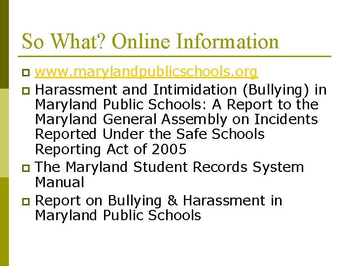 So What? Online Information www. marylandpublicschools. org p Harassment and Intimidation (Bullying) in Maryland So What? Online Information www. marylandpublicschools. org p Harassment and Intimidation (Bullying) in Maryland