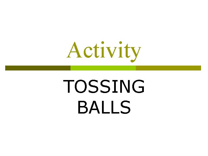 Activity TOSSING BALLS Activity TOSSING BALLS