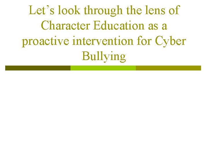 Let’s look through the lens of Character Education as a proactive intervention for Cyber Let’s look through the lens of Character Education as a proactive intervention for Cyber