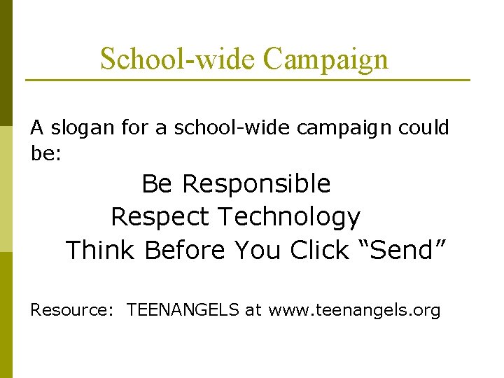 School-wide Campaign A slogan for a school-wide campaign could be: Be Responsible Respect Technology School-wide Campaign A slogan for a school-wide campaign could be: Be Responsible Respect Technology