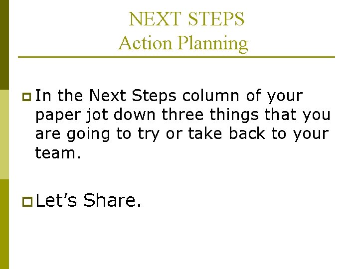 NEXT STEPS Action Planning p In the Next Steps column of your paper jot NEXT STEPS Action Planning p In the Next Steps column of your paper jot