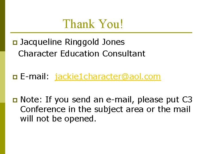 Thank You! p Jacqueline Ringgold Jones Character Education Consultant p E-mail: jackie 1 character@aol. Thank You! p Jacqueline Ringgold Jones Character Education Consultant p E-mail: jackie 1 character@aol.