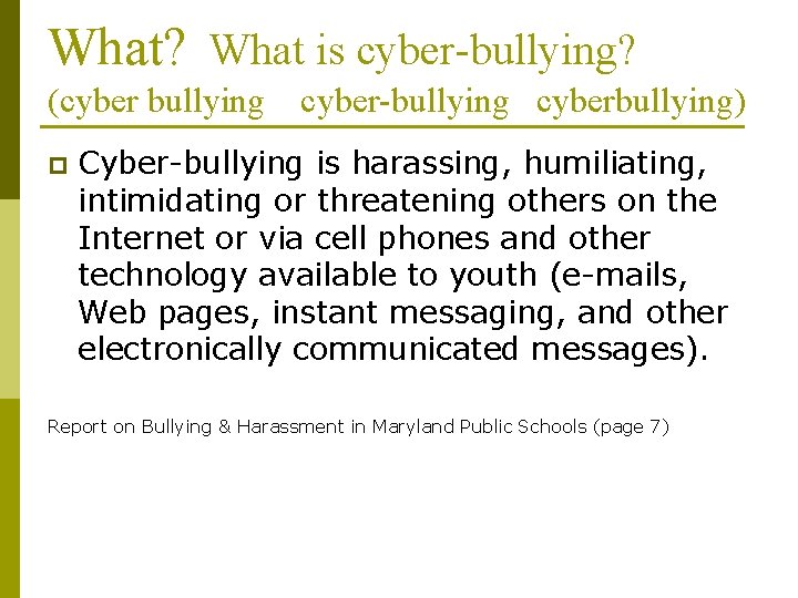 What? What is cyber-bullying? (cyber bullying p cyber-bullying cyberbullying) Cyber-bullying is harassing, humiliating, intimidating What? What is cyber-bullying? (cyber bullying p cyber-bullying cyberbullying) Cyber-bullying is harassing, humiliating, intimidating