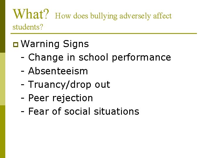 What? How does bullying adversely affect students? p Warning - Signs Change in school What? How does bullying adversely affect students? p Warning - Signs Change in school