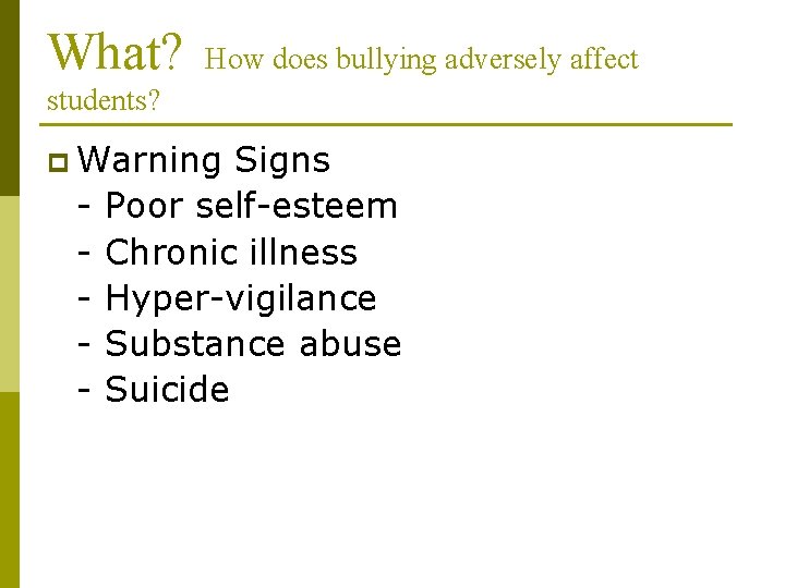 What? How does bullying adversely affect students? p Warning - Signs Poor self-esteem Chronic What? How does bullying adversely affect students? p Warning - Signs Poor self-esteem Chronic