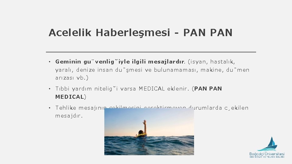 Acelelik Haberleşmesi - PAN • Geminin gu venlig iyle ilgili mesajlardır. (isyan, hastalık, yaralı,