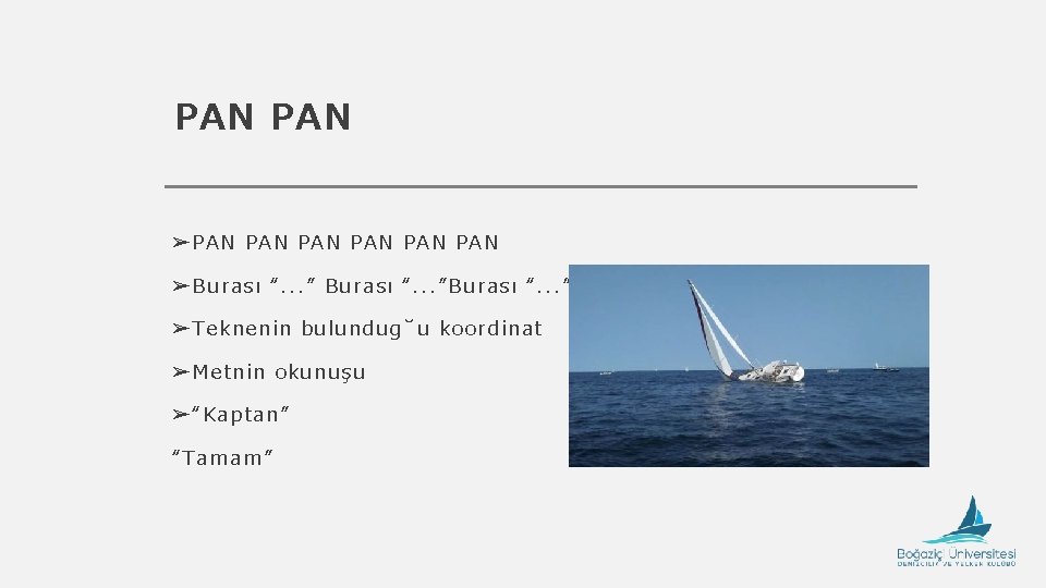 PAN ➢PAN PAN PAN ➢Burası “. . . ” ➢Teknenin bulundug u koordinat ➢Metnin