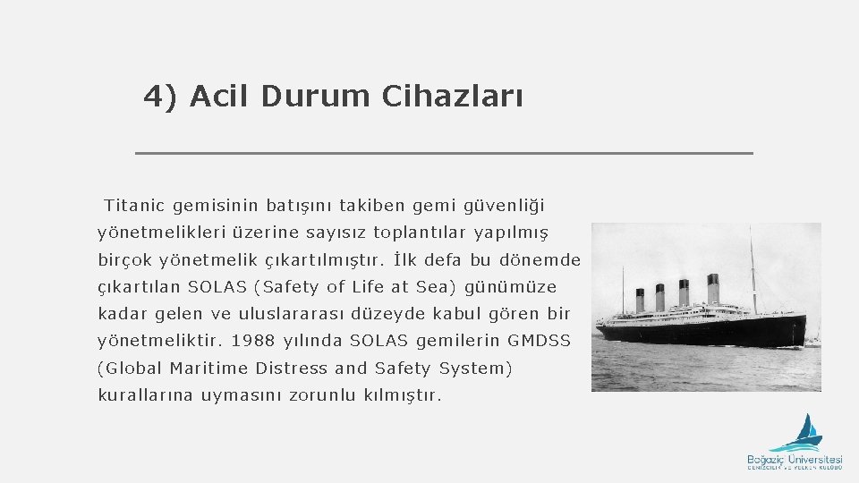 4) Acil Durum Cihazları Titanic gemisinin batışını takiben gemi güvenliği yönetmelikleri üzerine sayısız toplantılar