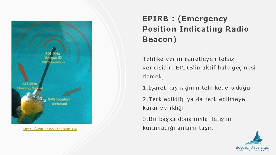 EPIRB : (Emergency Position Indicating Radio Beacon) Tehlike yerini işaretleyen telsiz vericisidir. EPIRB'in aktif