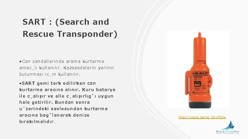 SART : (Search and Rescue Transponder) • Can sandallarında arama kurtarma amac lı kullanılır.