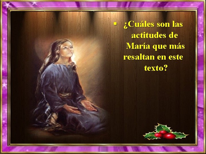 § ¿Cuáles son las actitudes de María que más resaltan en este texto? 