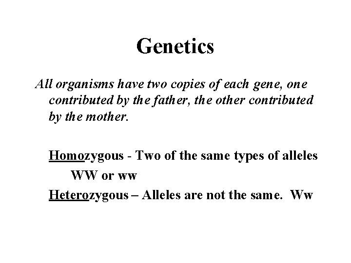 Genetics All organisms have two copies of each gene, one contributed by the father,