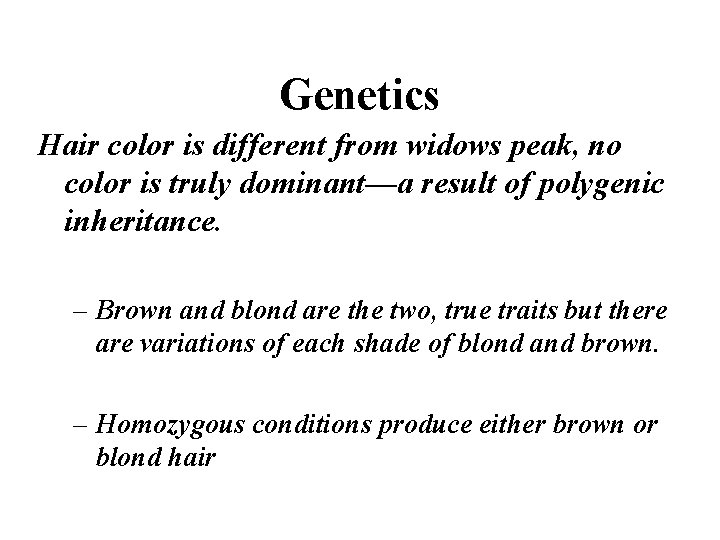 Genetics Hair color is different from widows peak, no color is truly dominant—a result