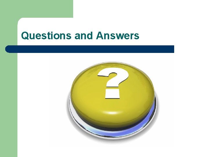 Questions and Answers Questions? 