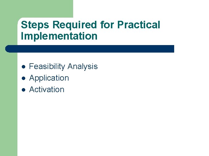 Steps Required for Practical Implementation l l l Feasibility Analysis Application Activation 