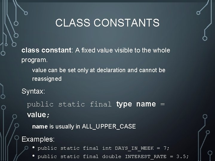 CLASS CONSTANTS class constant: A fixed value visible to the whole program. value can