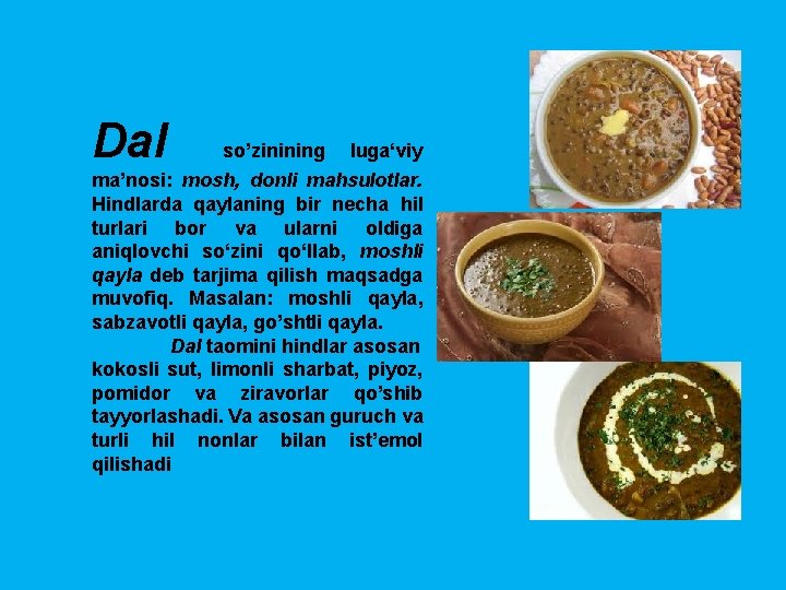 Dal so’zinining luga‘viy ma’nosi: mosh, donli mahsulotlar. Hindlarda qaylaning bir necha hil turlari bor