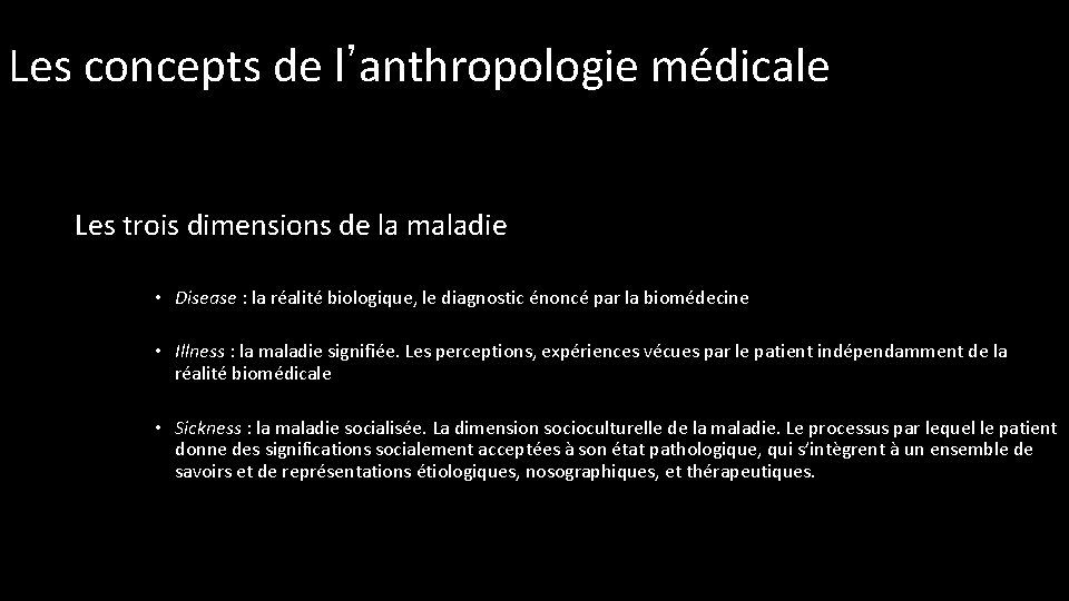 Les concepts de l’anthropologie médicale Les trois dimensions de la maladie • Disease :