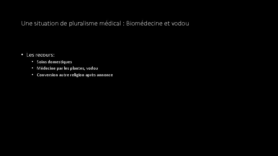 Une situation de pluralisme médical : Biomédecine et vodou • Les recours: • Soins