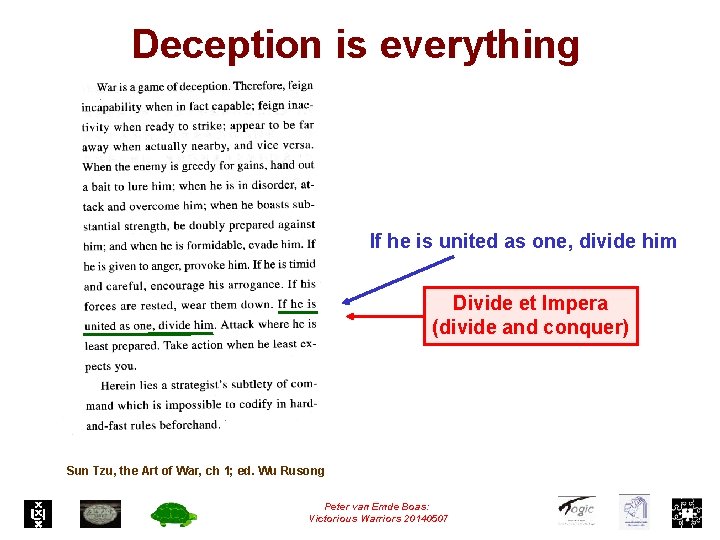 Deception is everything If he is united as one, divide him Divide et Impera