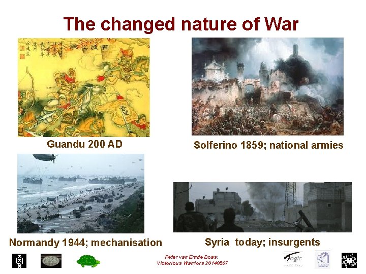 The changed nature of War Guandu 200 AD Solferino 1859; national armies Normandy 1944;