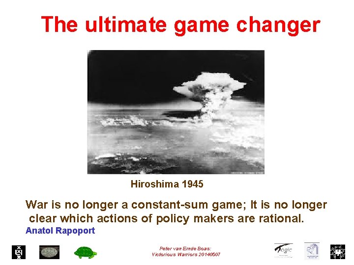 The ultimate game changer Hiroshima 1945 War is no longer a constant-sum game; It