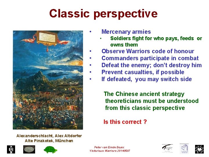 Classic perspective • Mercenary armies • • • Soldiers fight for who pays, feeds