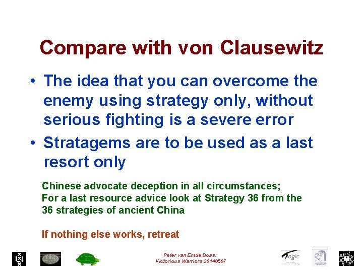 Compare with von Clausewitz • The idea that you can overcome the enemy using